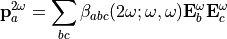 \bold{p}^{2 \omega}_a = \sum_{bc} \beta_{abc} (2 \omega; \omega, \omega) \bold{E}^\omega_b \bold{E}^\omega_c