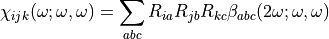 \chi_{ijk} (\omega; \omega, \omega) = \sum_{abc} R_{ia} R_{jb} R_{kc} \beta_{abc} (2 \omega; \omega, \omega)